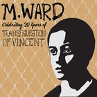M. WARD - Celebrating 20 Years of TRANSFIGURATION OF VINCENT - 2nd Show